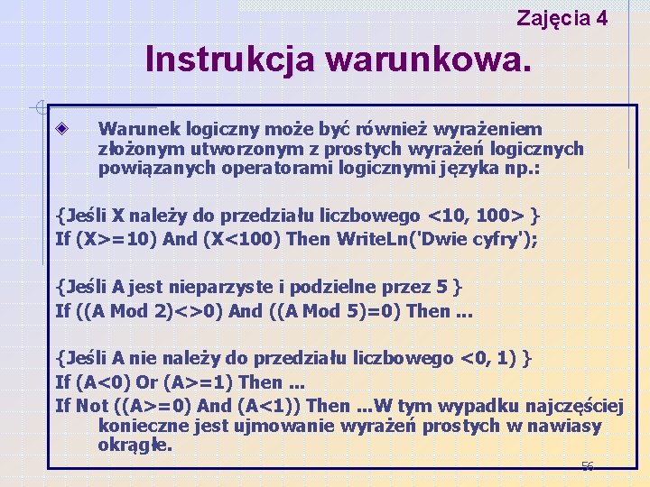 Zajęcia 4 Instrukcja warunkowa. Warunek logiczny może być również wyrażeniem złożonym utworzonym z prostych