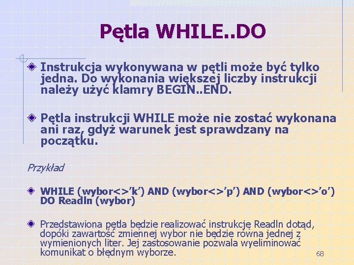 Pętla WHILE. . DO Instrukcja wykonywana w pętli może być tylko jedna. Do wykonania