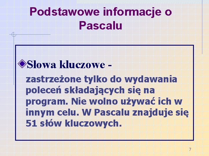 Podstawowe informacje o Pascalu Słowa kluczowe zastrzeżone tylko do wydawania poleceń składających się na