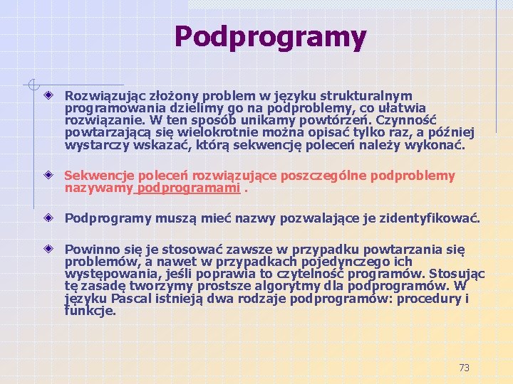 Podprogramy Rozwiązując złożony problem w języku strukturalnym programowania dzielimy go na podproblemy, co ułatwia