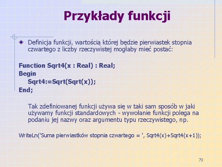 Przykłady funkcji Definicja funkcji, wartością której będzie pierwiastek stopnia czwartego z liczby rzeczywistej mogłaby