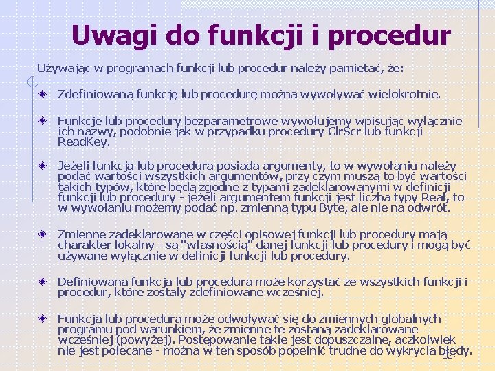 Uwagi do funkcji i procedur Używając w programach funkcji lub procedur należy pamiętać, że: