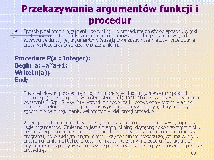 Przekazywanie argumentów funkcji i procedur Sposób przekazania argumentu do funkcji lub procedurze zależy od