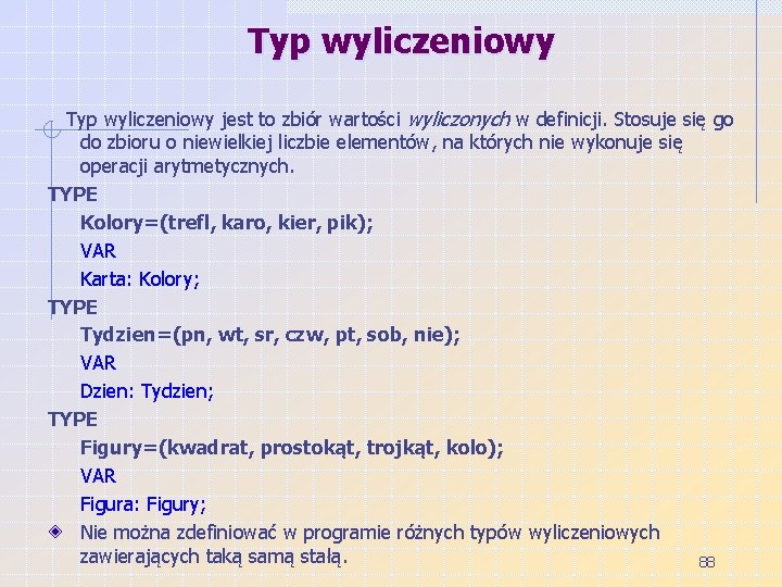 Typ wyliczeniowy jest to zbiór wartości wyliczonych w definicji. Stosuje się go do zbioru