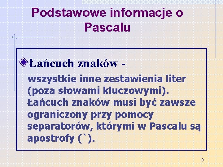 Podstawowe informacje o Pascalu Łańcuch znaków wszystkie inne zestawienia liter (poza słowami kluczowymi). Łańcuch