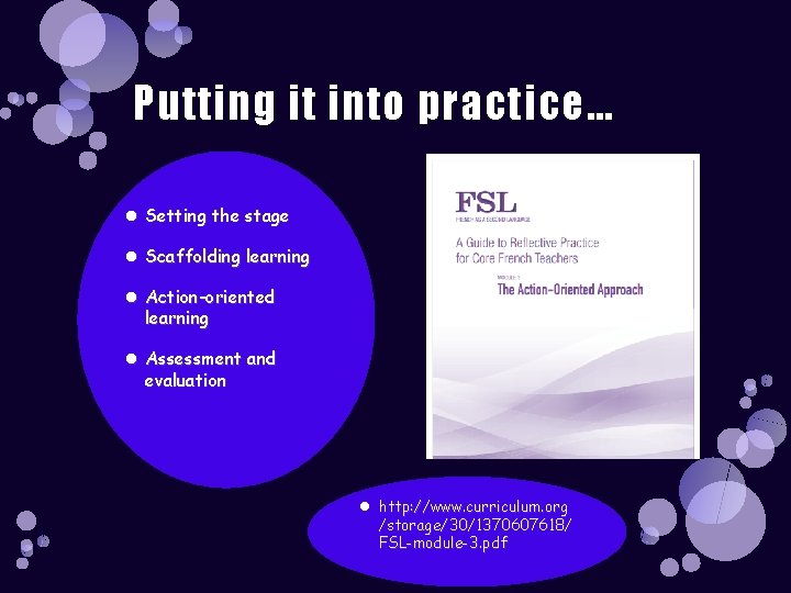 Putting it into practice… Setting the stage Scaffolding learning Action-oriented learning Assessment and evaluation