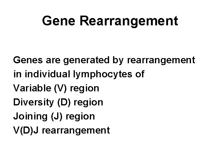 Gene Rearrangement Genes are generated by rearrangement in individual lymphocytes of Variable (V) region
