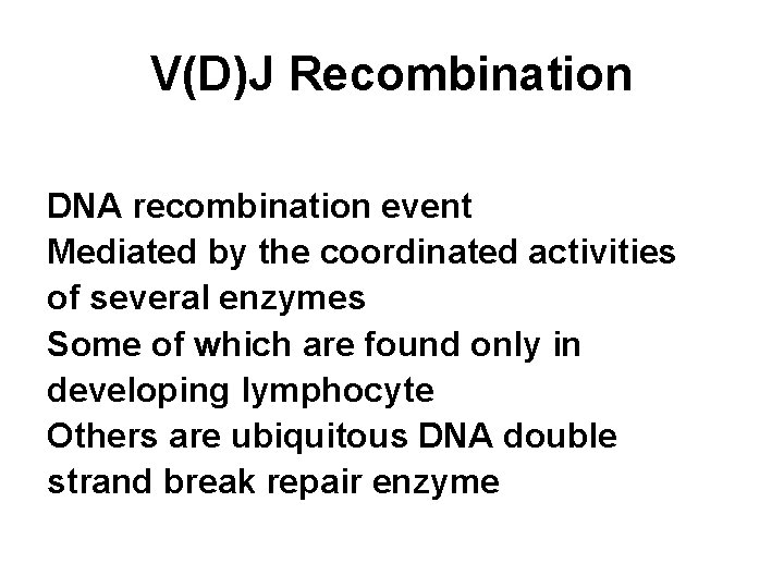 V(D)J Recombination DNA recombination event Mediated by the coordinated activities of several enzymes Some