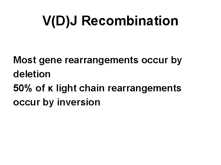 V(D)J Recombination Most gene rearrangements occur by deletion 50% of κ light chain rearrangements