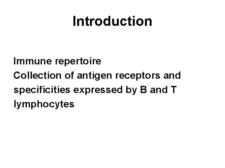 Introduction Immune repertoire Collection of antigen receptors and specificities expressed by B and T