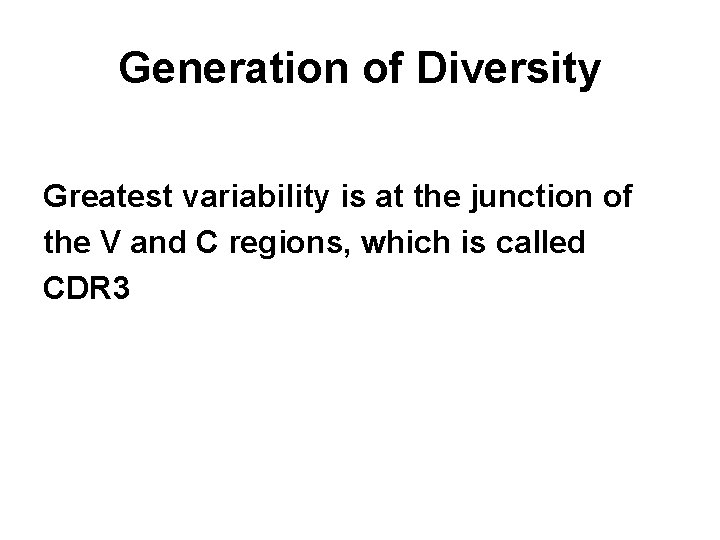 Generation of Diversity Greatest variability is at the junction of the V and C