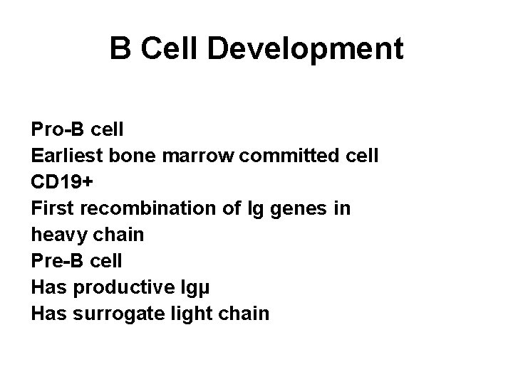 B Cell Development Pro-B cell Earliest bone marrow committed cell CD 19+ First recombination