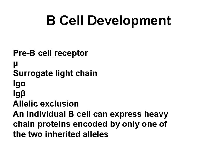 B Cell Development Pre-B cell receptor μ Surrogate light chain Igα Igβ Allelic exclusion