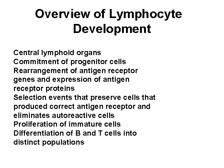 Overview of Lymphocyte Development Central lymphoid organs Commitment of progenitor cells Rearrangement of antigen