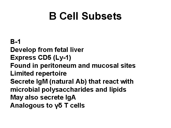 B Cell Subsets B-1 Develop from fetal liver Express CD 5 (Ly-1) Found in