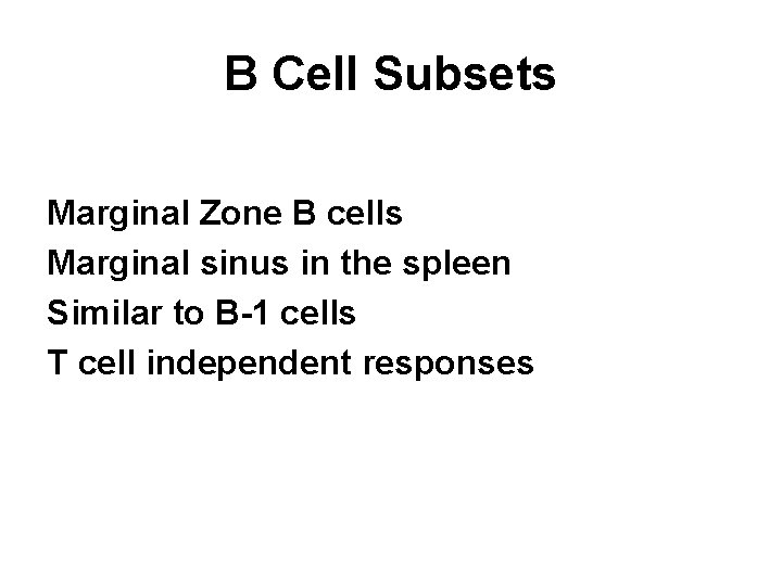 B Cell Subsets Marginal Zone B cells Marginal sinus in the spleen Similar to