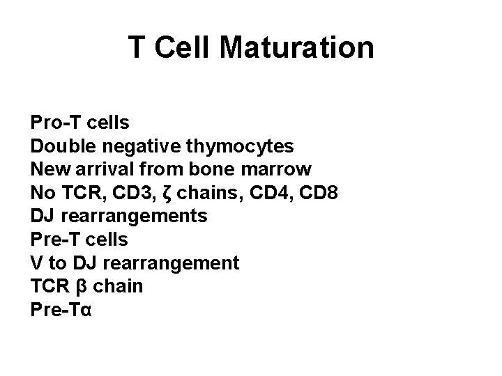T Cell Maturation Pro-T cells Double negative thymocytes New arrival from bone marrow No