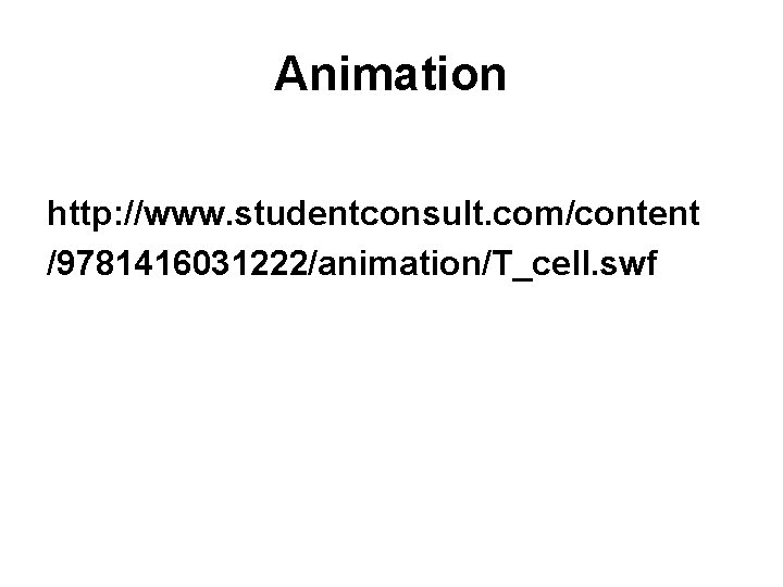 Animation http: //www. studentconsult. com/content /9781416031222/animation/T_cell. swf 