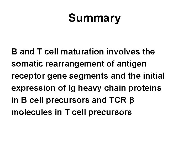 Summary B and T cell maturation involves the somatic rearrangement of antigen receptor gene