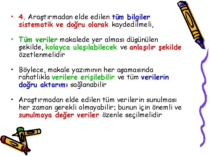  • 4. Araştırmadan elde edilen tüm bilgiler sistematik ve doğru olarak kaydedilmeli, •