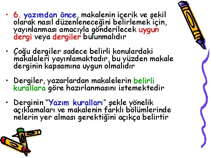  • 6. yazımdan önce, makalenin içerik ve şekil olarak nasıl düzenleneceğini belirlemek için,