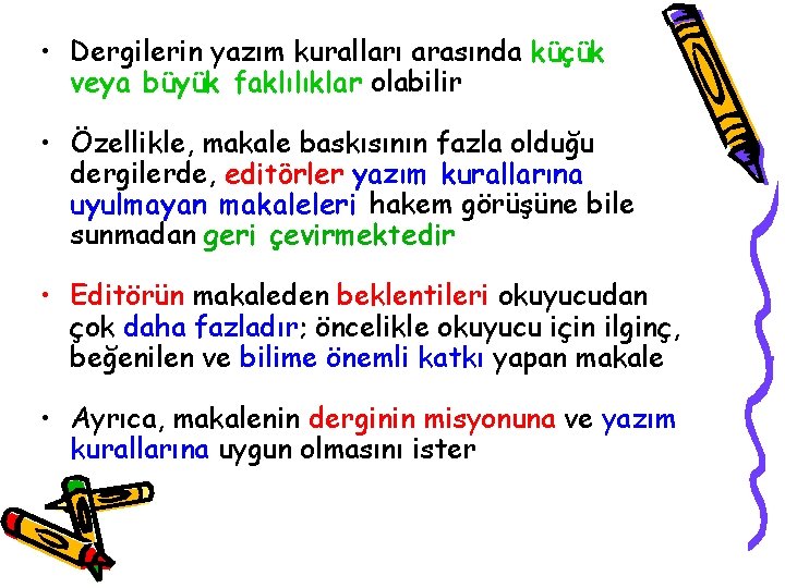  • Dergilerin yazım kuralları arasında küçük veya büyük faklılıklar olabilir • Özellikle, makale