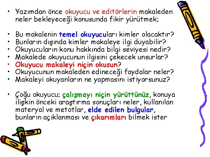  • Yazımdan önce okuyucu ve editörlerin makaleden neler bekleyeceği konusunda fikir yürütmek; •