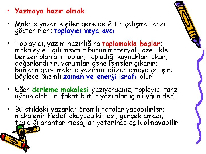  • Yazmaya hazır olmak • Makale yazan kişiler genelde 2 tip çalışma tarzı