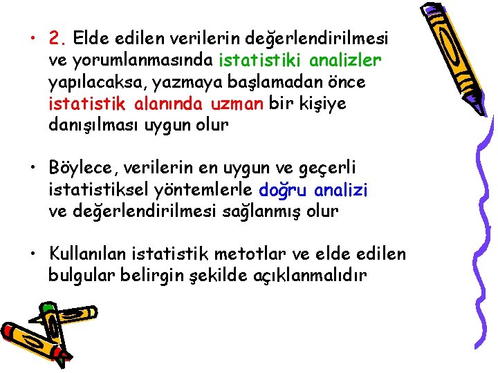  • 2. Elde edilen verilerin değerlendirilmesi ve yorumlanmasında istatistiki analizler yapılacaksa, yazmaya başlamadan