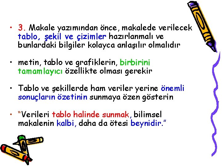  • 3. Makale yazımından önce, makalede verilecek tablo, şekil ve çizimler hazırlanmalı ve