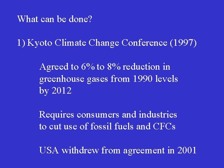 What can be done? 1) Kyoto Climate Change Conference (1997) Agreed to 6% to