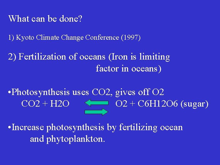 What can be done? 1) Kyoto Climate Change Conference (1997) 2) Fertilization of oceans