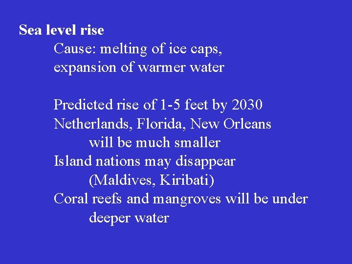 Sea level rise Cause: melting of ice caps, expansion of warmer water Predicted rise