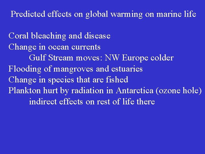 Predicted effects on global warming on marine life Coral bleaching and disease Change in