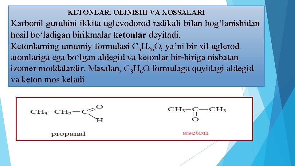 KETONLAR. OLINISHI VA XOSSALARI Karbonil guruhini ikkita uglevodorod radikali bilan bog‘lanishidan hosil bo‘ladigan birikmalar KETONLAR. OLINISHI VA XOSSALARI Karbonil guruhini ikkita uglevodorod radikali bilan bog‘lanishidan hosil bo‘ladigan birikmalar