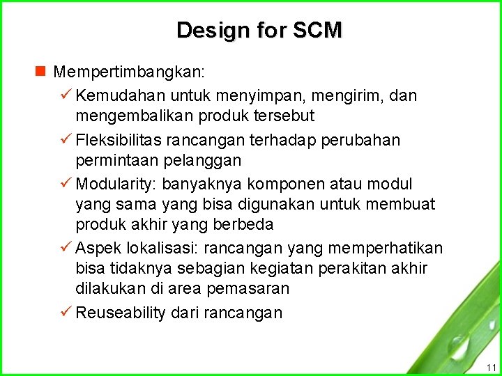 Design for SCM n Mempertimbangkan: ü Kemudahan untuk menyimpan, mengirim, dan mengembalikan produk tersebut