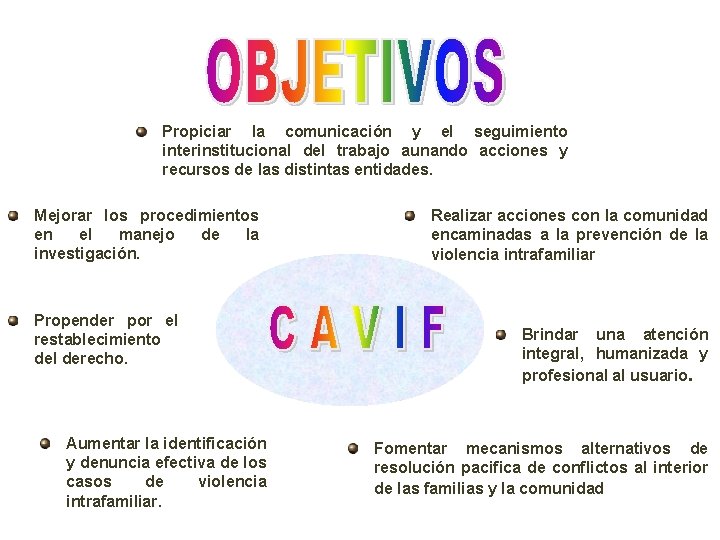 Propiciar la comunicación y el seguimiento interinstitucional del trabajo aunando acciones y recursos de