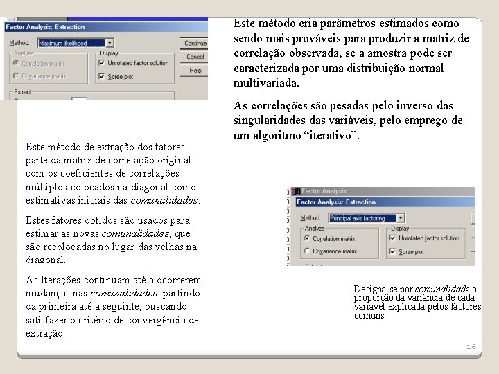 Este método cria parâmetros estimados como sendo mais prováveis para produzir a matriz de