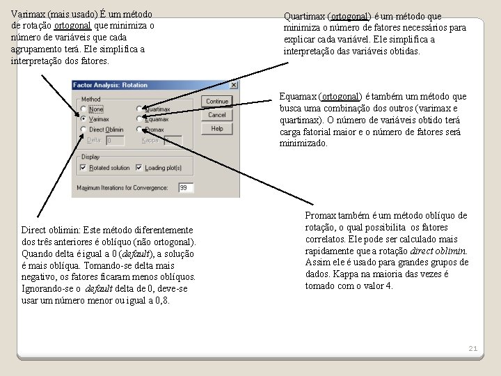 Varimax (mais usado) É um método de rotação ortogonal que minimiza o número de