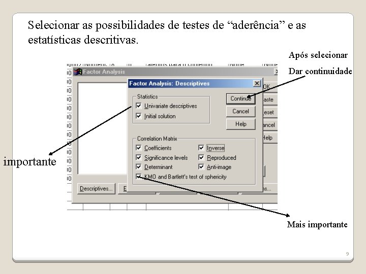 Selecionar as possibilidades de testes de “aderência” e as estatísticas descritivas. Após selecionar Dar