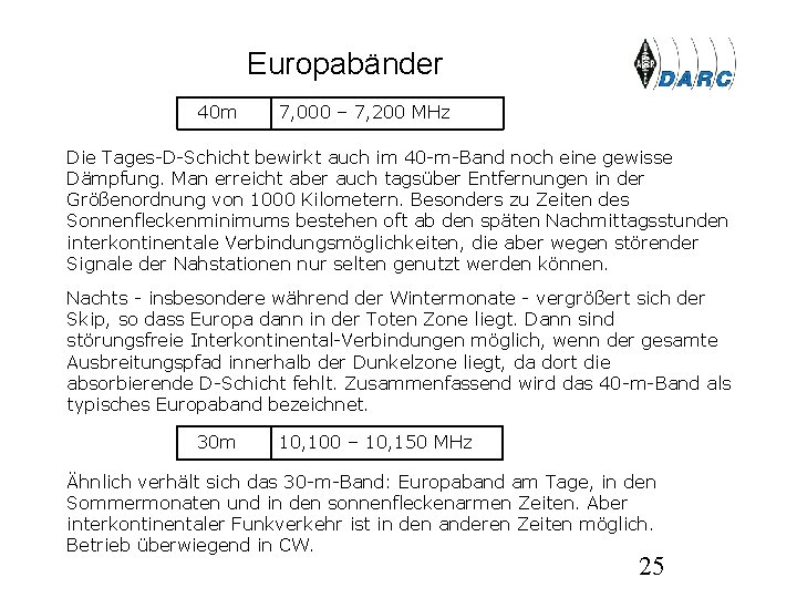 Europabänder 40 m 7, 000 – 7, 200 MHz Die Tages-D-Schicht bewirkt auch im