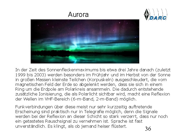 Aurora In der Zeit des Sonnenfleckenmaximums bis etwa drei Jahre danach (zuletzt 1999 bis