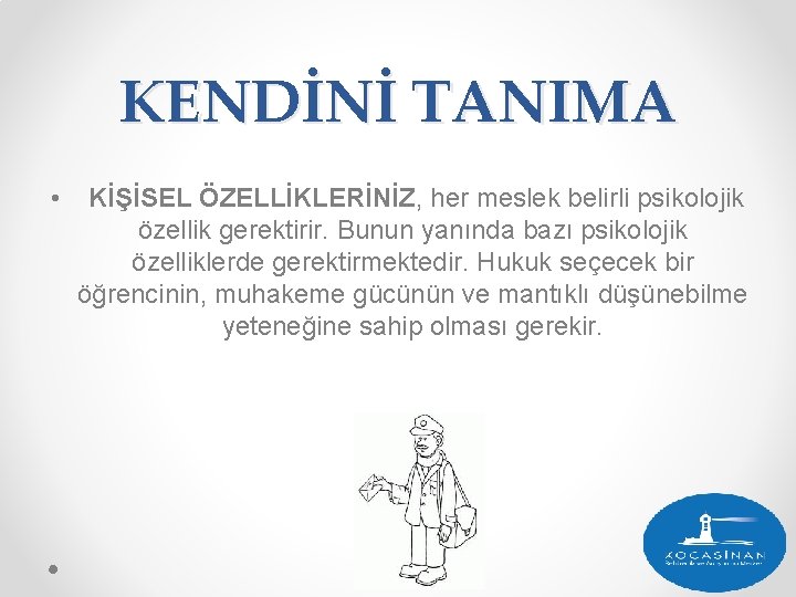 KENDİNİ TANIMA • KİŞİSEL ÖZELLİKLERİNİZ, her meslek belirli psikolojik özellik gerektirir. Bunun yanında bazı