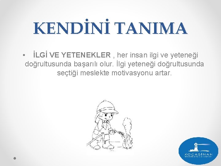 KENDİNİ TANIMA • İLGİ VE YETENEKLER , her insan ilgi ve yeteneği doğrultusunda başarılı