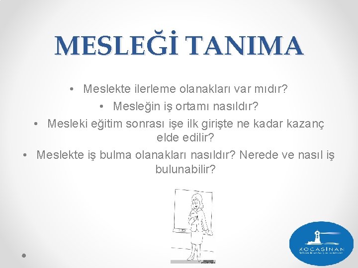 MESLEĞİ TANIMA • Meslekte ilerleme olanakları var mıdır? • Mesleğin iş ortamı nasıldır? •