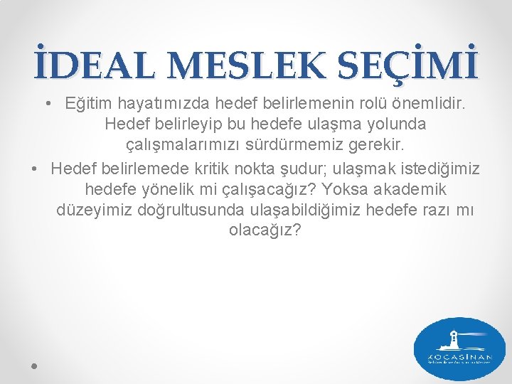 İDEAL MESLEK SEÇİMİ • Eğitim hayatımızda hedef belirlemenin rolü önemlidir. Hedef belirleyip bu hedefe