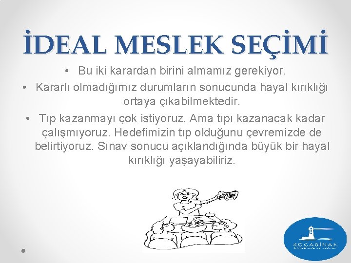 İDEAL MESLEK SEÇİMİ • Bu iki karardan birini almamız gerekiyor. • Kararlı olmadığımız durumların