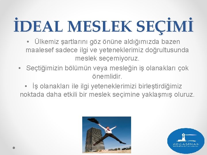 İDEAL MESLEK SEÇİMİ • Ülkemiz şartlarını göz önüne aldığımızda bazen maalesef sadece ilgi ve