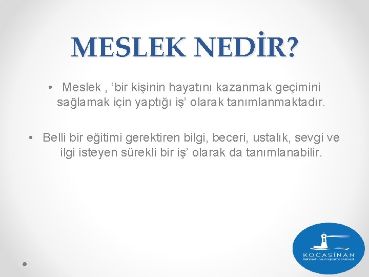 MESLEK NEDİR? • Meslek , ‘bir kişinin hayatını kazanmak geçimini sağlamak için yaptığı iş’