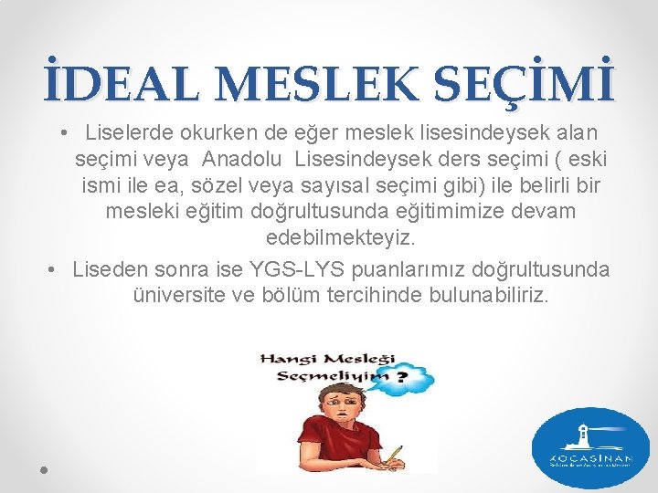 İDEAL MESLEK SEÇİMİ • Liselerde okurken de eğer meslek lisesindeysek alan seçimi veya Anadolu